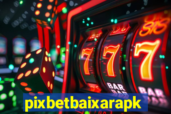 pixbetbaixarapk