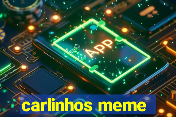 carlinhos meme