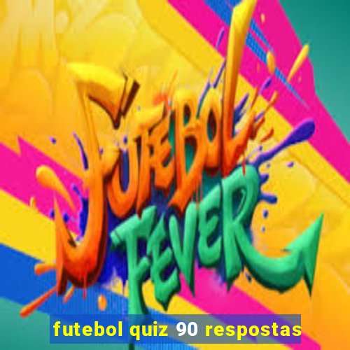 futebol quiz 90 respostas