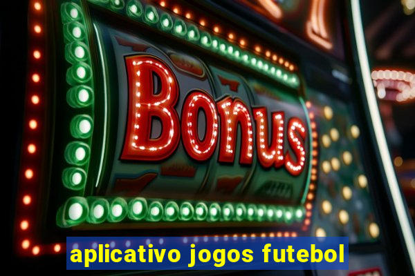 aplicativo jogos futebol