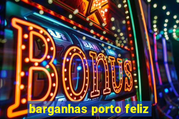 barganhas porto feliz