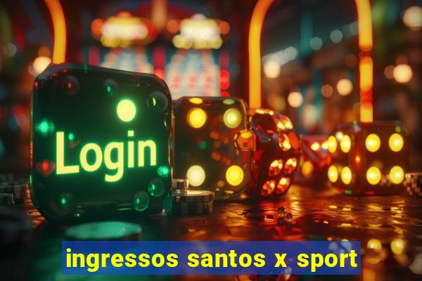 ingressos santos x sport