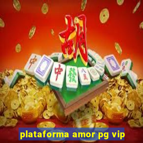 plataforma amor pg vip