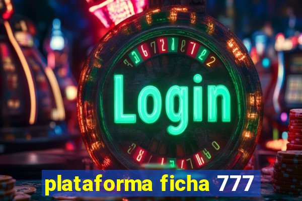 plataforma ficha 777