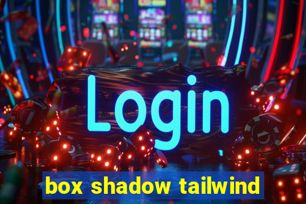 box shadow tailwind