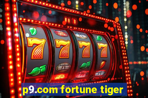 p9.com fortune tiger