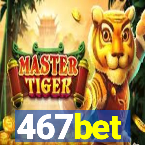 467bet