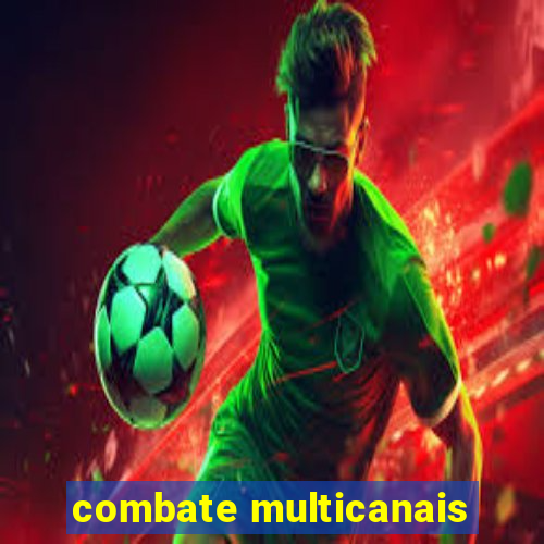 combate multicanais