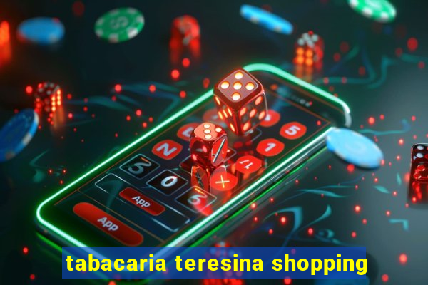 tabacaria teresina shopping