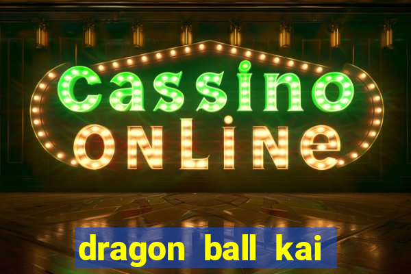 dragon ball kai legendado online