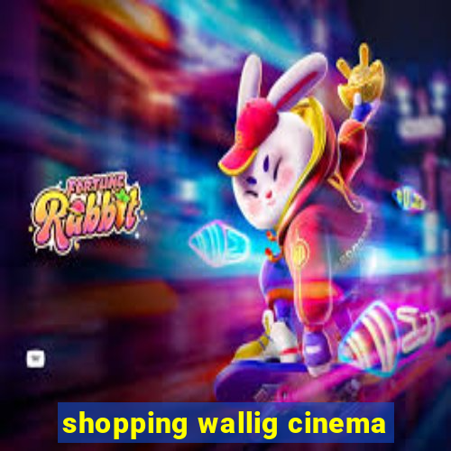 shopping wallig cinema