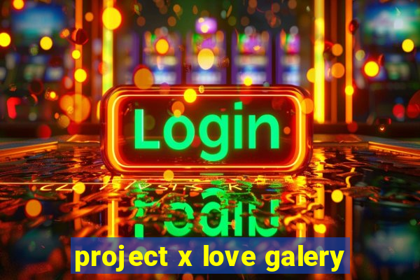 project x love galery