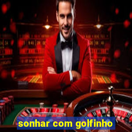 sonhar com golfinho