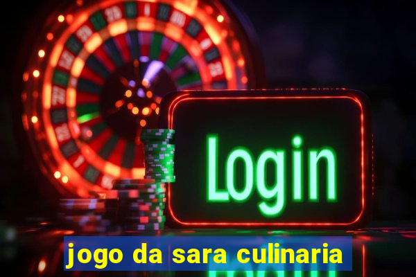 jogo da sara culinaria