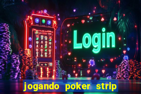 jogando poker strip com a mae