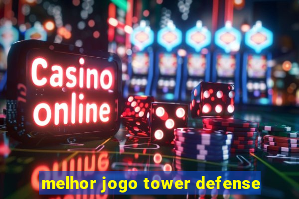 melhor jogo tower defense