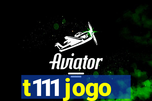 t111 jogo