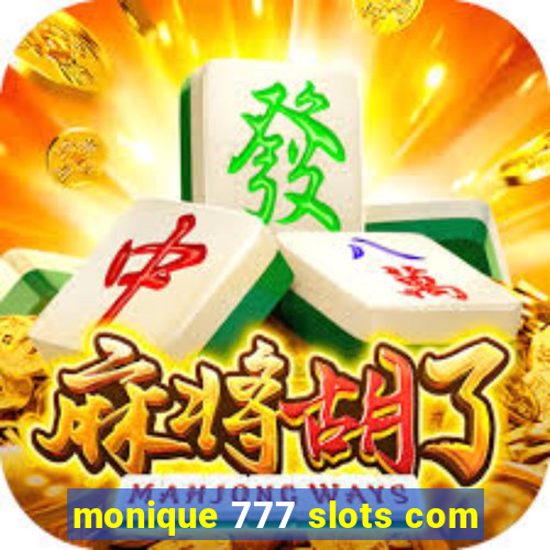 monique 777 slots com