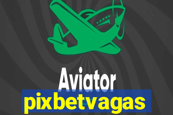 pixbetvagas