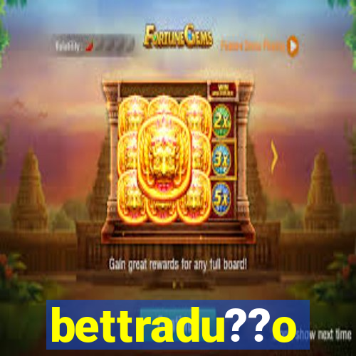 bettradu??o