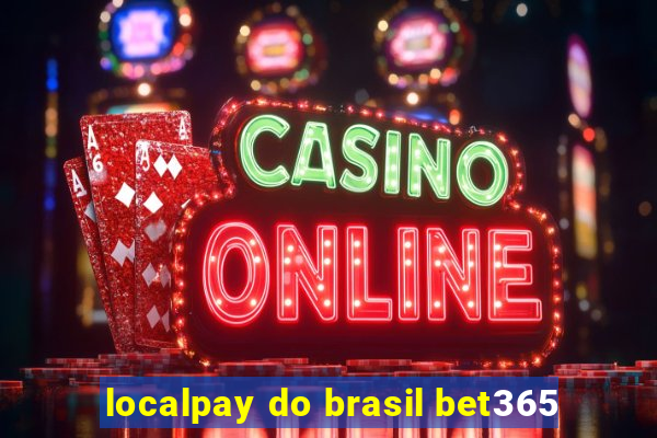 localpay do brasil bet365