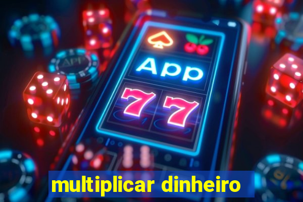 multiplicar dinheiro