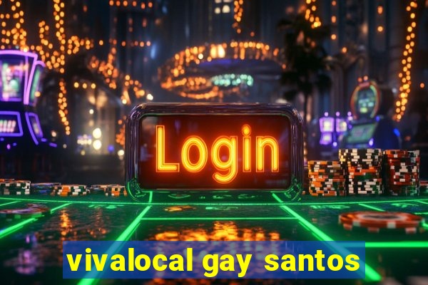 vivalocal gay santos