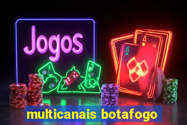 multicanais botafogo