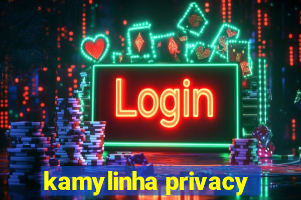 kamylinha privacy