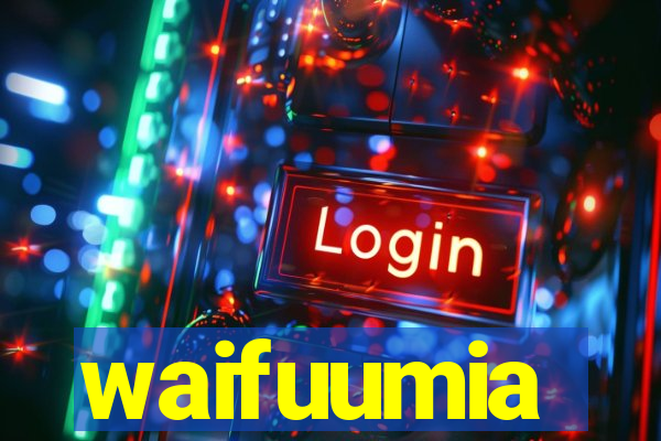 waifuumia